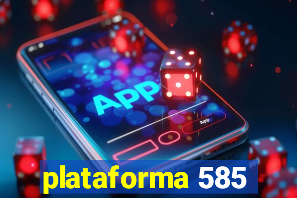 plataforma 585